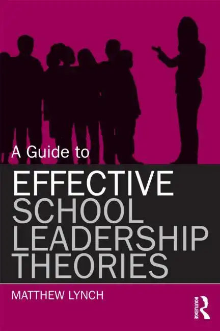 A Guide to Effective School Leadership Theories - Paperback