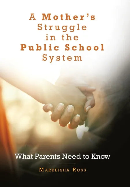 A Mother's Struggle in the Public School System: What Parents Need to Know - Hardcover