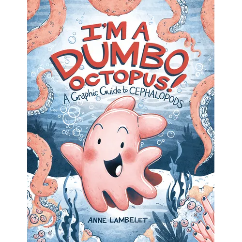 I'm a Dumbo Octopus!: A Graphic Guide to Cephalopods - Paperback
