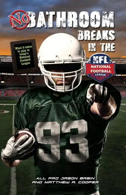 No Bathroom Breaks in the NFL: What it Takes to Play in Today's National Football League - Paperback