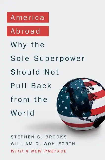 America Abroad: Why the Sole Superpower Should Not Pull Back from the World - Paperback