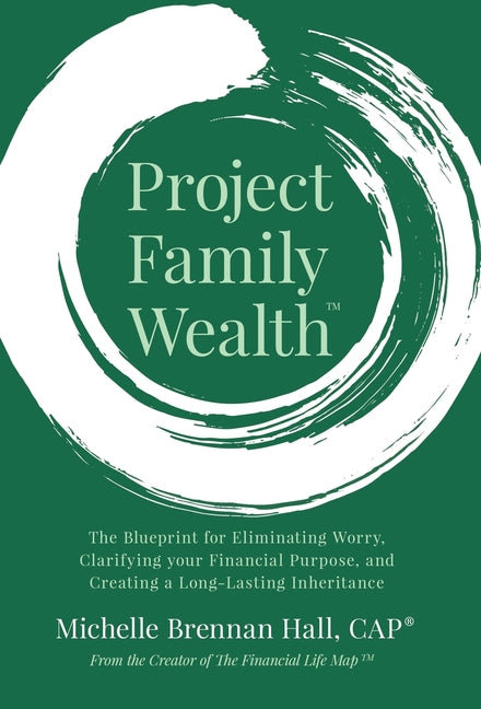 Project Family Wealth: The Blueprint for Eliminating Worry, Clarifying your Financial Purpose, and Creating a Long-Lasting Inheritance - Hardcover