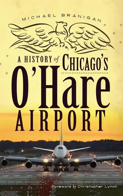 A History of Chicago's O'Hare Airport - Hardcover