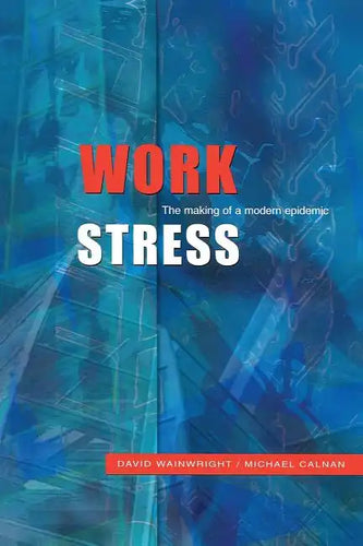 Work Stress: The Making of a Modern Epidemic - Paperback