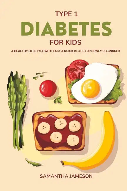 Type 1 Diabetes For Kids: A Healthy lifestyle with Easy and Quick Recipe for newly diagnosed - Paperback