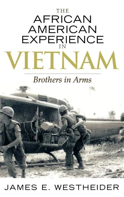 The African American Experience in Vietnam: Brothers in Arms - Hardcover