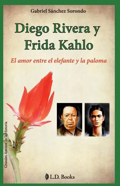 Diego Rivera y Frida Kahlo: El amor entre el elefante y la paloma - Paperback