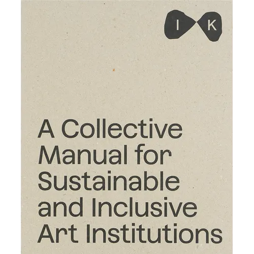 Islands of Kinship: A Collective Manual for Sustainable and Inclusive Art Institutions - Paperback