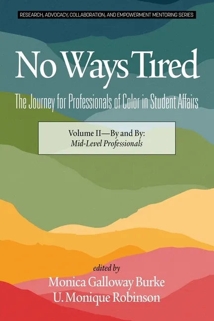 No Ways Tired: The Journey for Professionals of Color in Student Affairs: Volume II - By and By: Mid-Level Professionals - Paperback
