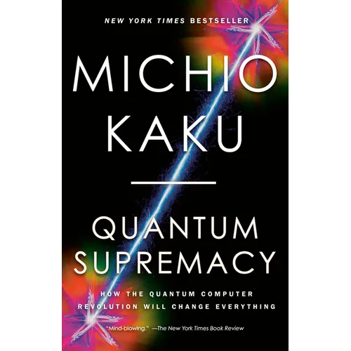 Quantum Supremacy: How the Quantum Computer Revolution Will Change Everything - Paperback