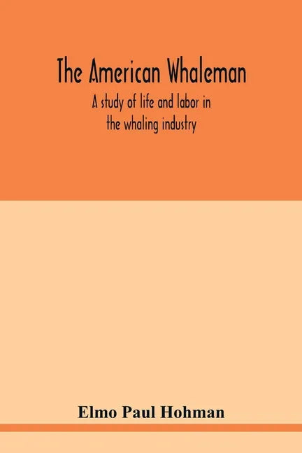 The American whaleman: a study of life and labor in the whaling industry - Paperback
