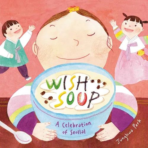 Wish Soup: A Celebration of Seollal - Hardcover