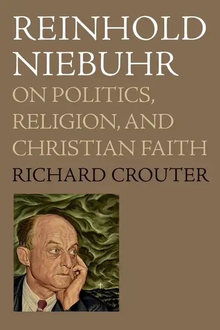 Reinhold Niebuhr: On Politics, Religion, and Christian Faith - Paperback