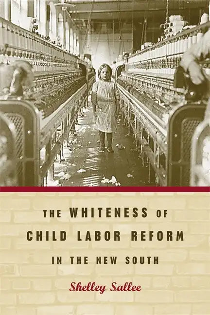 The Whiteness of Child Labor Reform in the New South - Paperback