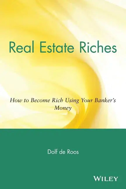 Real Estate Riches: How to Become Rich Using Your Banker's Money - Paperback