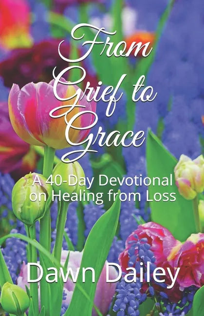 From Grief to Grace: A 40-Day Devotional on Healing from Loss - Paperback