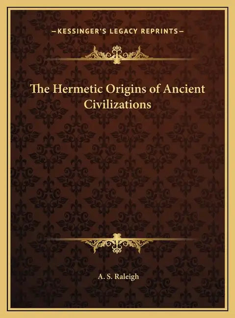 The Hermetic Origins of Ancient Civilizations - Hardcover