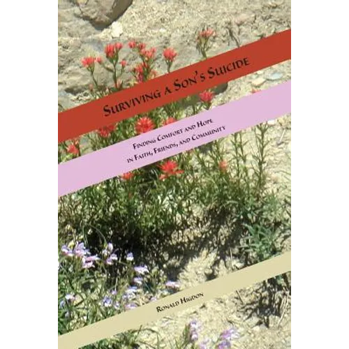 Surviving a Son's Suicide: Finding Comfort and Hope in Faith, Friends, and Community - Paperback