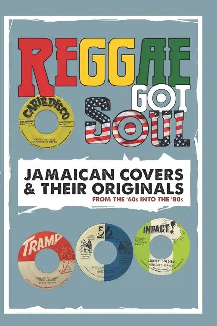 Reggae Got Soul: Jamaican Covers and Their Originals - From the '60s into the '80s. - Paperback