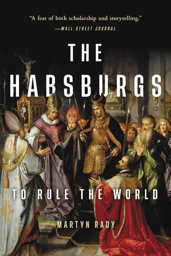 The Habsburgs: To Rule the World - Paperback