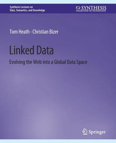 Linked Data: Evolving the Web Into a Global Data Space - Paperback