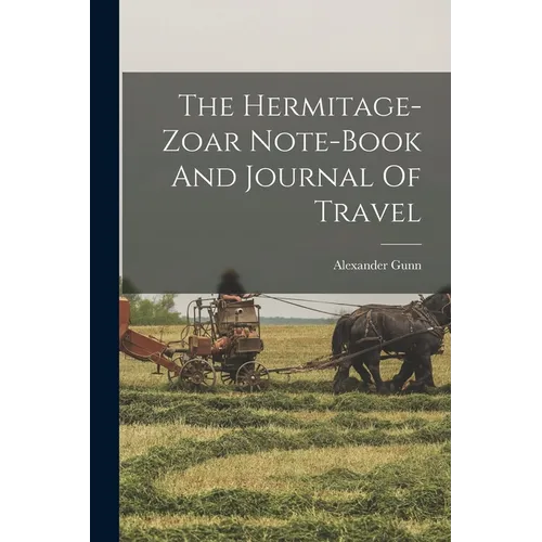 The Hermitage-zoar Note-book And Journal Of Travel - Paperback