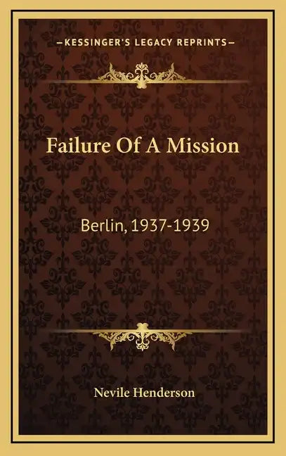 Failure Of A Mission: Berlin, 1937-1939 - Hardcover