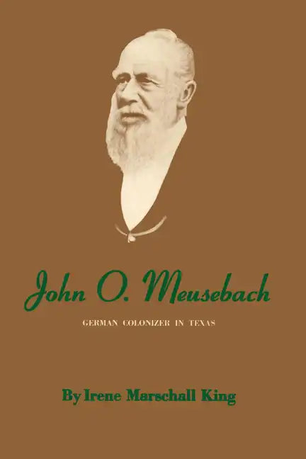 John O. Meusebach: German Colonizer in Texas - Paperback