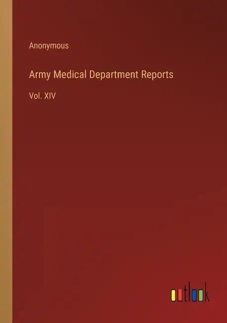 Army Medical Department Reports: Vol. XIV - Paperback