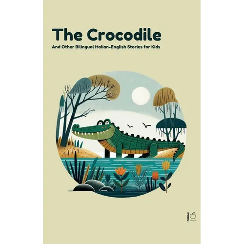 The Crocodile And Other Bilingual Italian-English Stories for Kids - Paperback