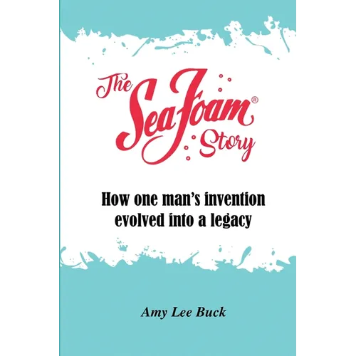 The Sea Foam Story: How One Man's Invention Evolved into a Legacy - Paperback
