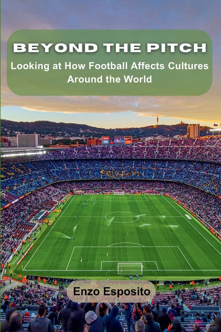 Beyond the Pitch: Looking at How Football Affects Cultures Around the World - Paperback