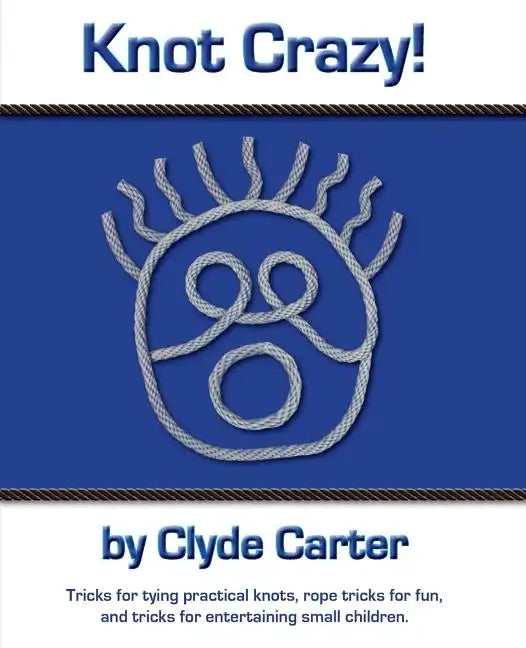 Knot Crazy: Tricks for tying practical knots, rope tricks for fun, and tricks for entertaining small children. - Paperback
