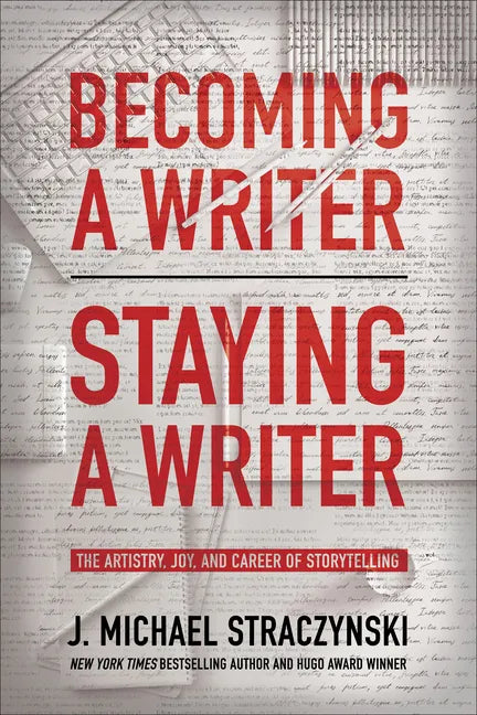 Becoming a Writer, Staying a Writer: The Artistry, Joy, and Career of Storytelling - Paperback