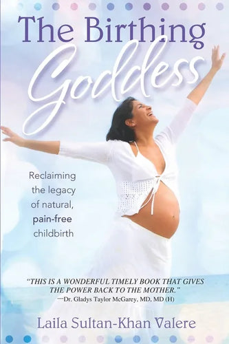 The Birthing Goddess: Reclaiming the Legacy of Natural, Pain-Free Childbirth - Paperback
