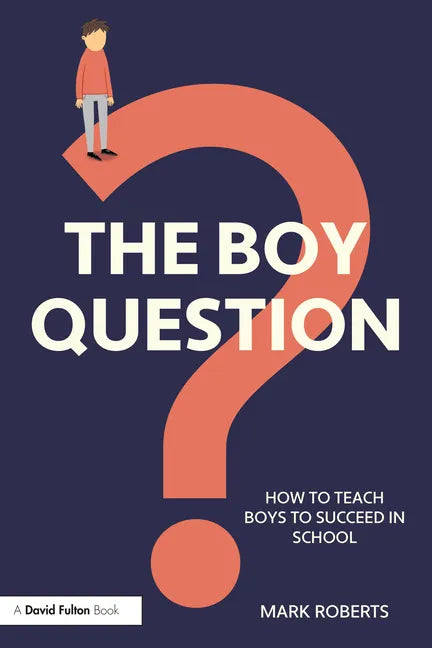 The Boy Question: How To Teach Boys To Succeed In School - Paperback