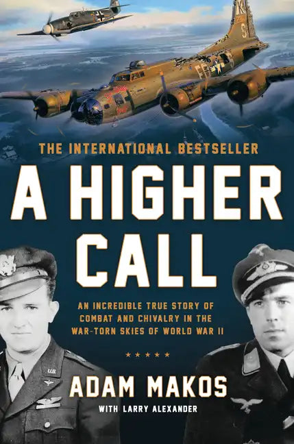 A Higher Call: An Incredible True Story of Combat and Chivalry in the War-Torn Skies of World War II - Paperback