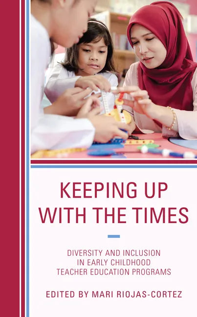 Keeping up with the Times: Diversity and Inclusion in Early Childhood Teacher Education Programs - Paperback