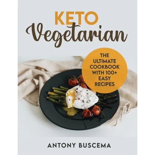 Keto Vegetarian: The Ultimate Cookbook With 100+ Easy Recipes - Paperback