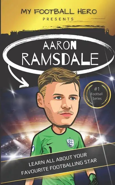 My Football Hero: Aaron Ramsdale: Learn all about your favourite footballing star - Paperback