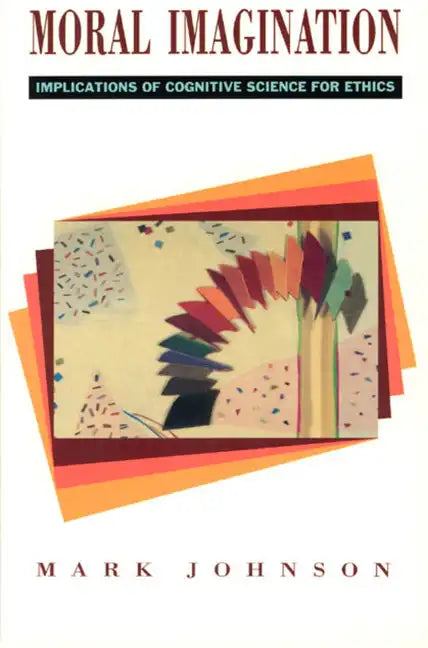 Moral Imagination: Implications of Cognitive Science for Ethics - Paperback