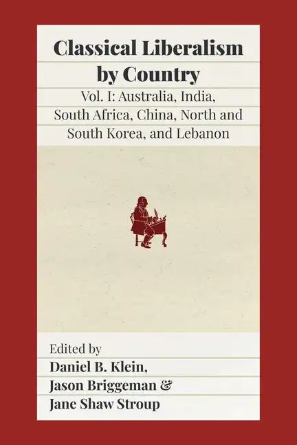 Classical Liberalism by Country: Volume I: Australia, India, South Africa, China, North and South Korea, and Lebanon - Paperback