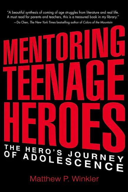 Mentoring Teenage Heroes: The Hero's Journey of Adolescence - Paperback