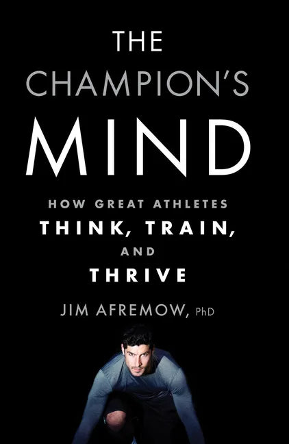 The Champion's Mind: How Great Athletes Think, Train, and Thrive - Paperback