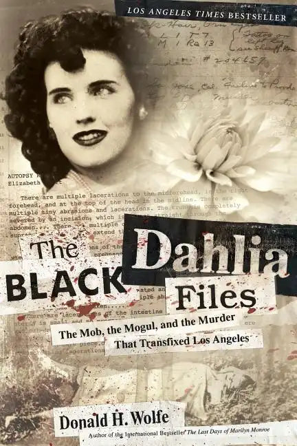 The Black Dahlia Files: The Mob, the Mogul, and the Murder That Transfixed Los Angeles - Paperback