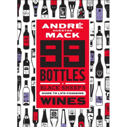 99 Bottles: A Black Sheep's Guide to Life-Changing Wines - Hardcover