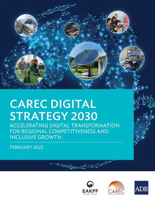 CAREC Digital Strategy 2030: Accelerating Digital Transformation for Regional Competitiveness and Inclusive Growth - Paperback
