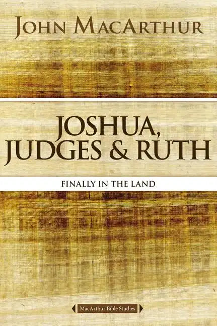 Joshua, Judges, and Ruth: Finally in the Land - Paperback