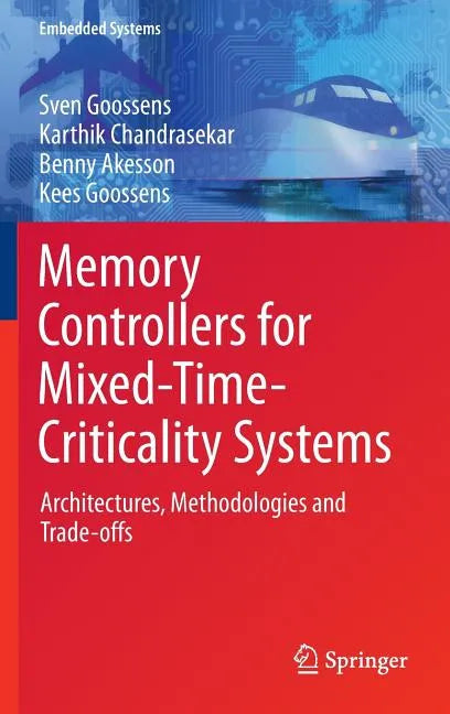 Memory Controllers for Mixed-Time-Criticality Systems: Architectures, Methodologies and Trade-Offs - Hardcover