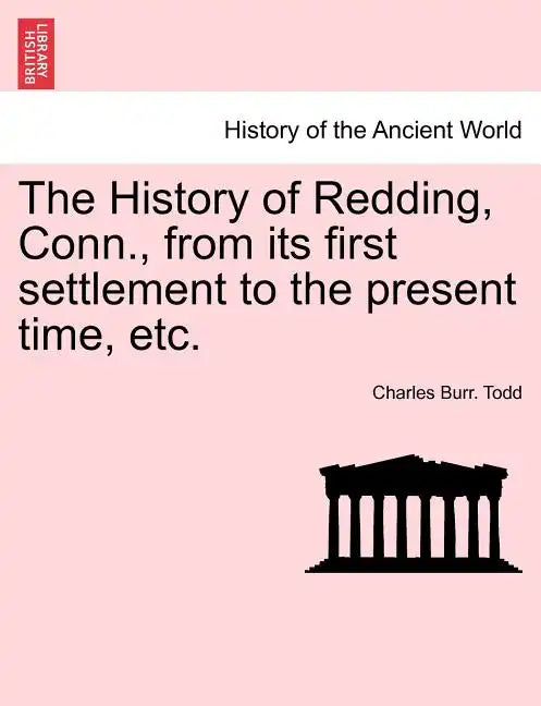The History of Redding, Conn., from Its First Settlement to the Present Time, Etc. - Paperback